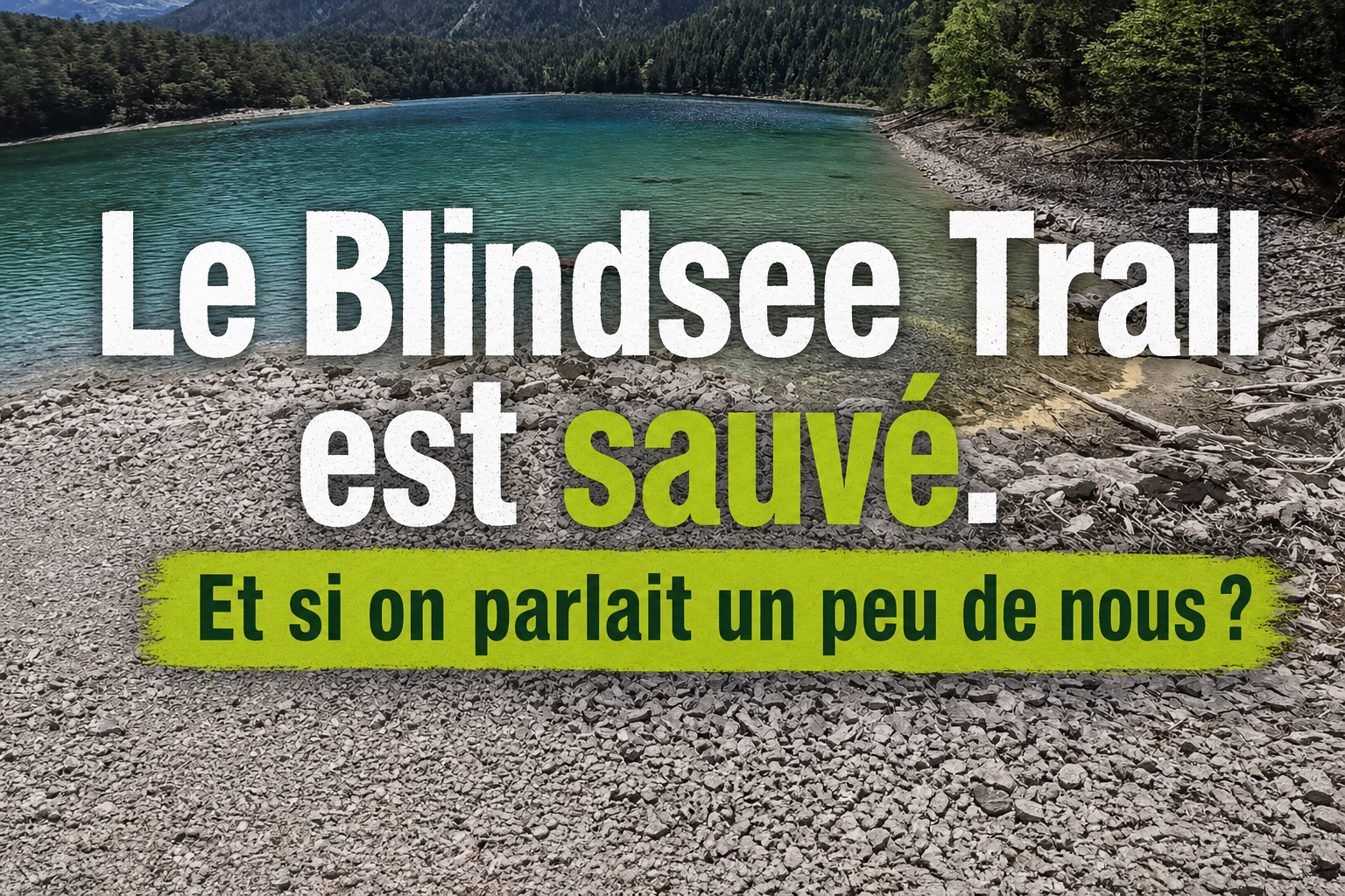 Le Blindsee Trail est sauvé. Et si on parlait un peu de nous
